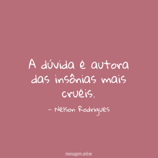 A dúvida é autora das insônias mais cruéis