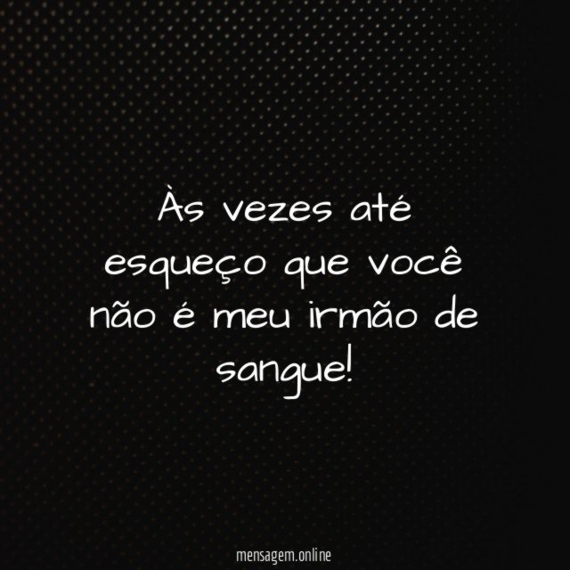 Às vezes até esqueço que você não é