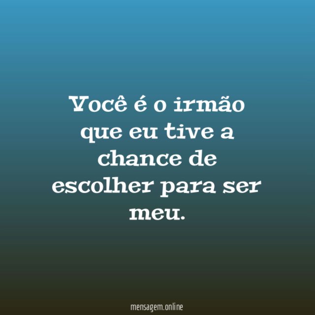 Você é o irmão que eu tive a