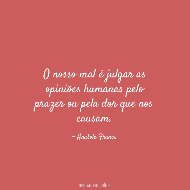 O nosso mal é julgar as opiniões humanas