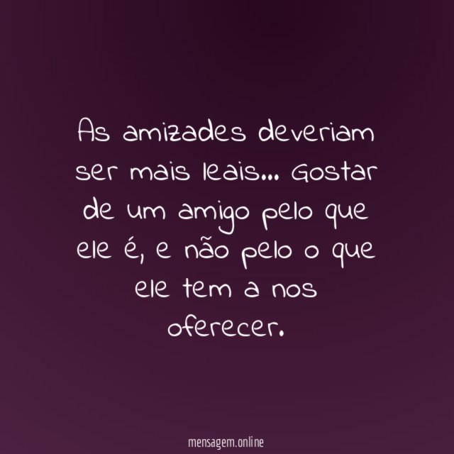 As amizades deveriam ser mais leais