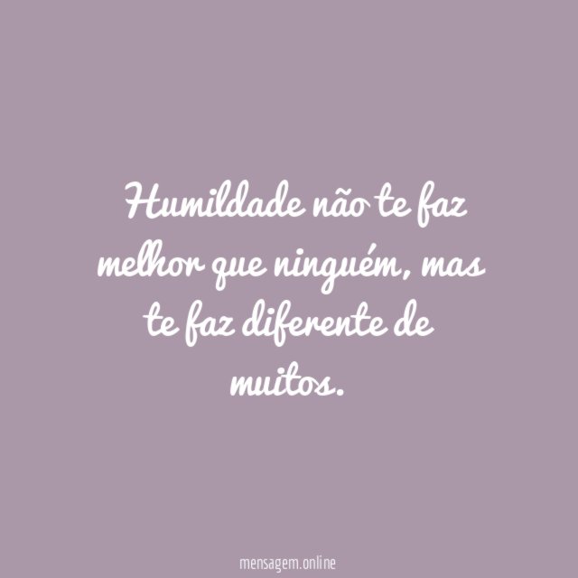 Humildade não te faz melhor que ninguém