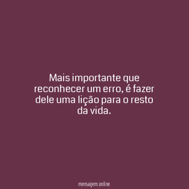 Mais importante que reconhecer um erro