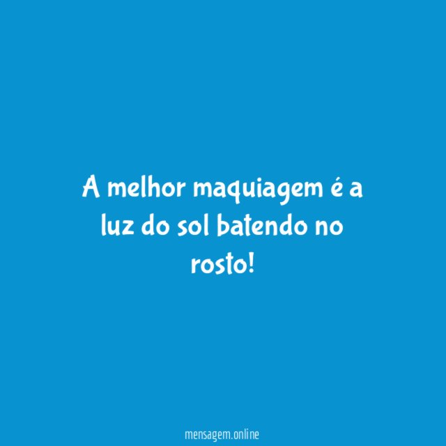 A melhor maquiagem é a luz do sol batendo no rosto