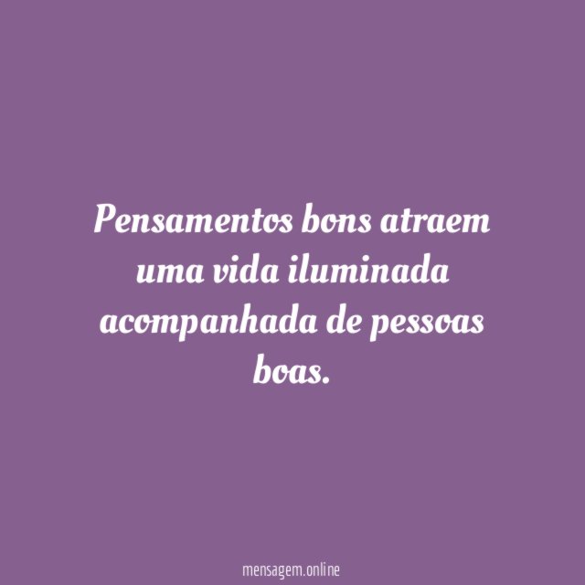 Pensamentos bons atraem uma vida iluminada acompanhada de pessoas boas