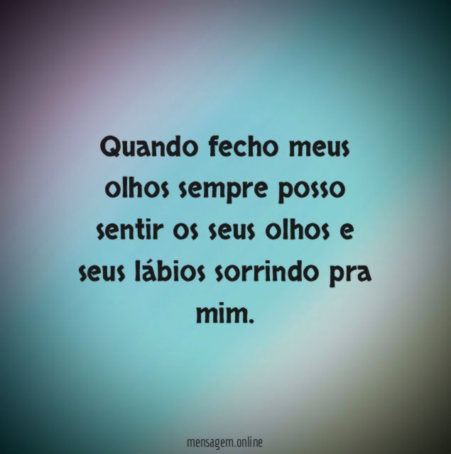 Quando fecho meus olhos sempre posso sentir os
