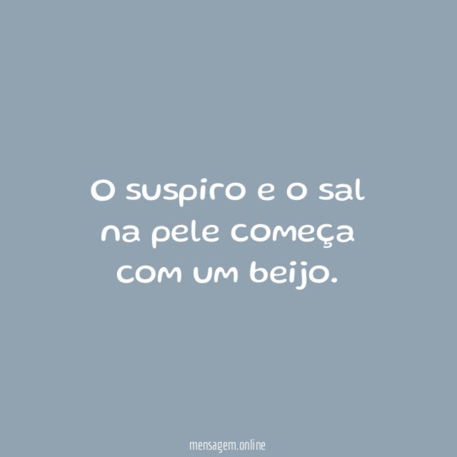 O suspiro e o sal na pele começa com um beijo