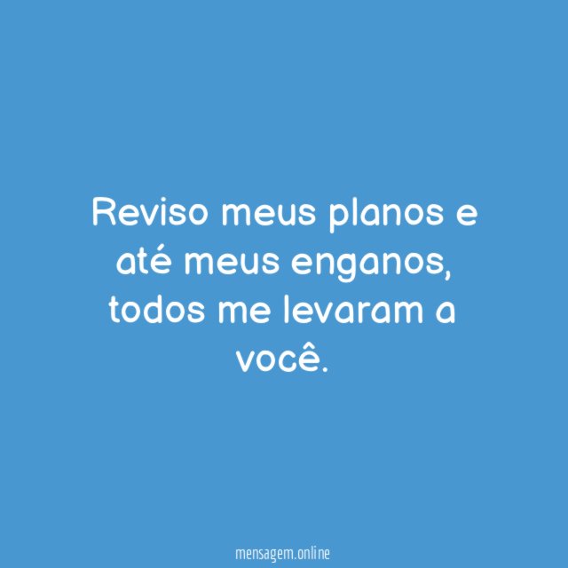 Reviso meus planos e até meus enganos