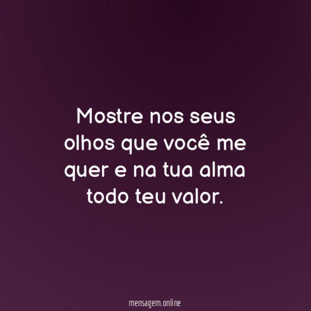 Mostre nos seus olhos que você me quer