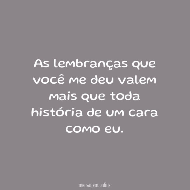 As lembranças que você me deu valem mais