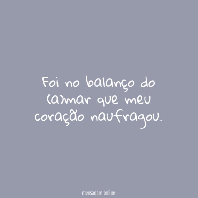 Foi no balanço do (a)mar que meu coração naufragou