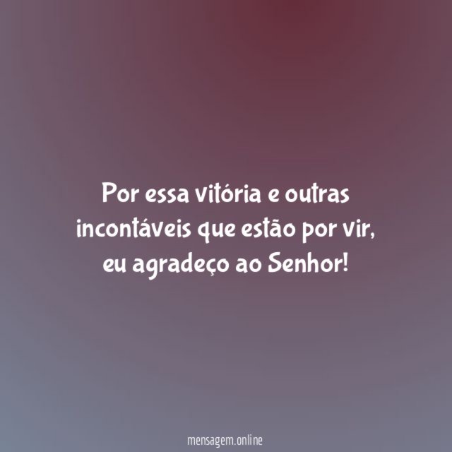 Por essa vitória e outras incontáveis que estão