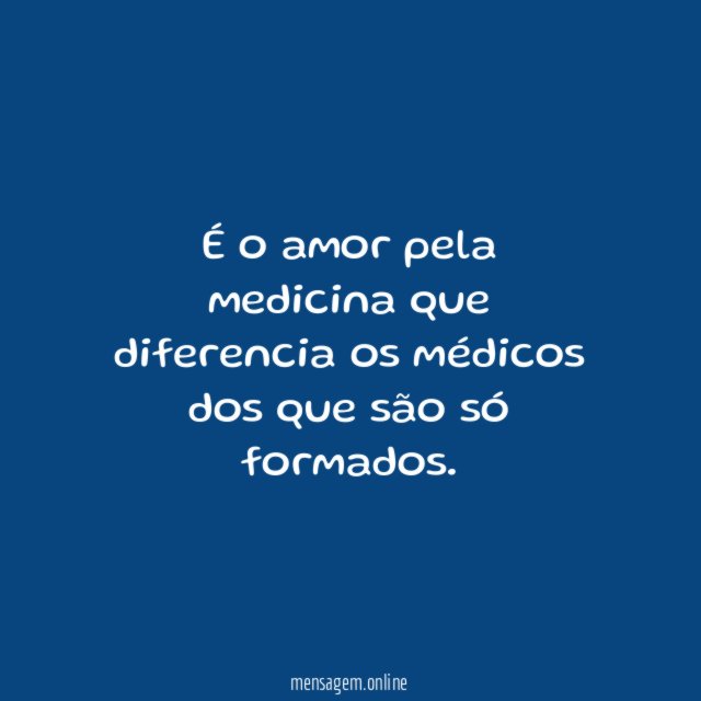 É o amor pela medicina que diferencia os