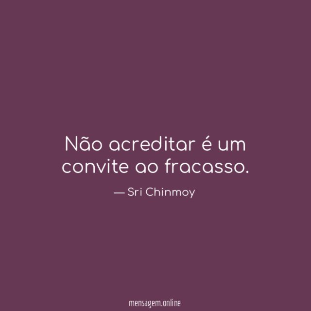 Não acreditar é um convite ao fracasso