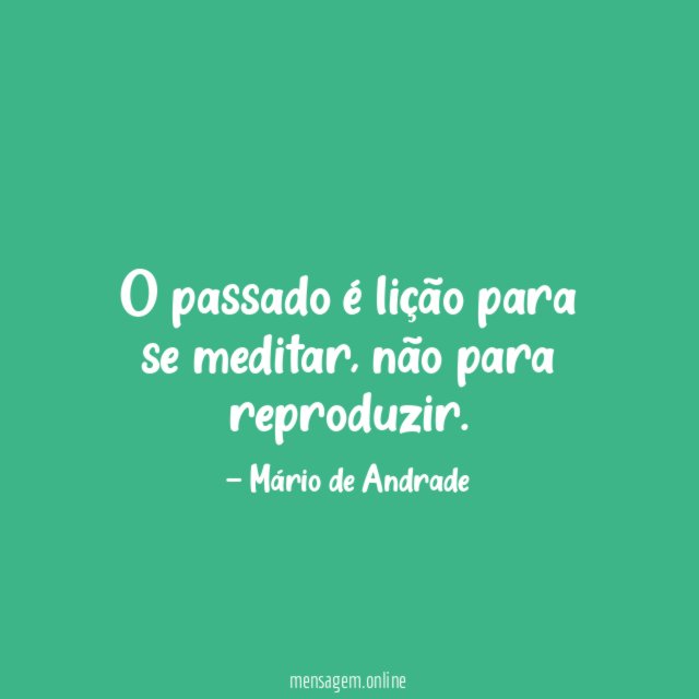 O passado é lição para se meditar