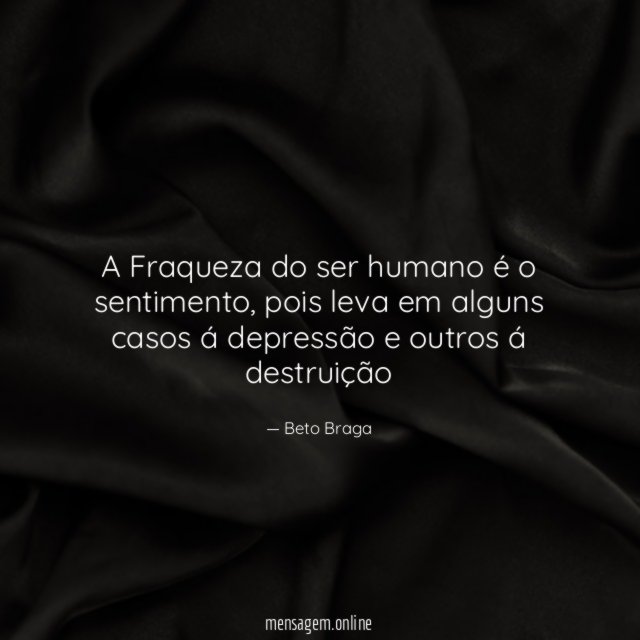 A Fraqueza do ser humano é o sentimento