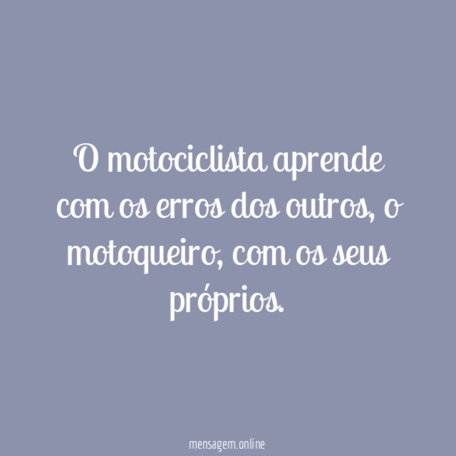 O motociclista aprende com os erros dos outros
