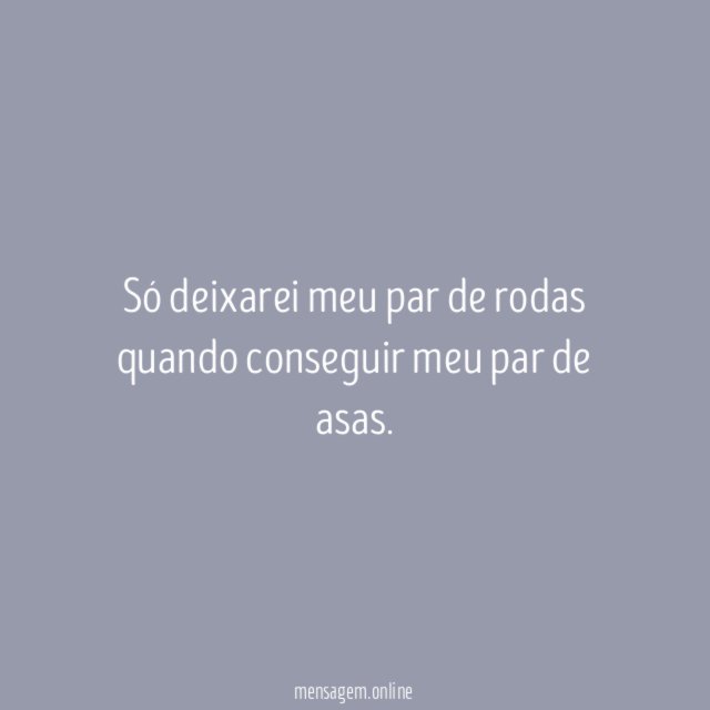 Só deixarei meu par de rodas quando conseguir meu par de asas