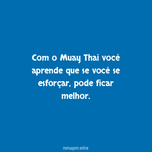 Com o Muay Thai você aprende que se você se esforçar