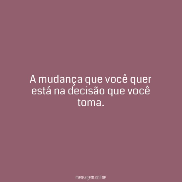 A mudança que você quer está na decisão