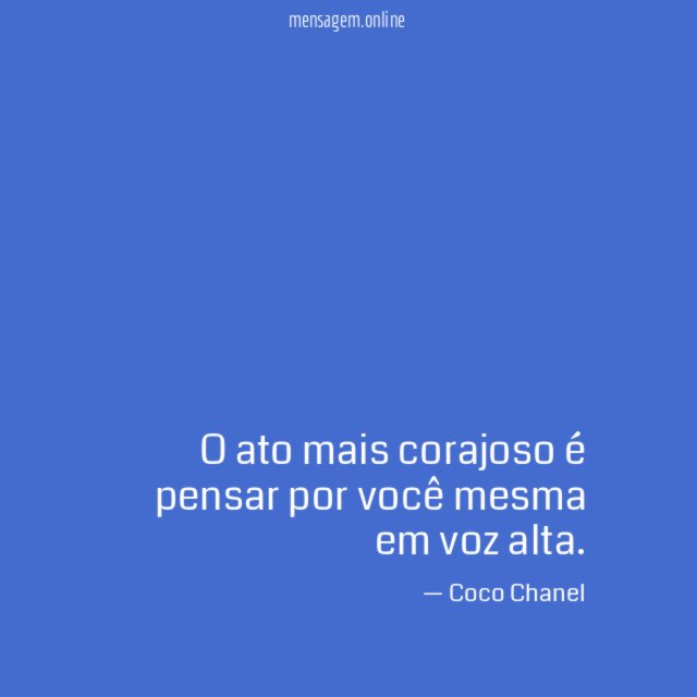 O ato mais corajoso é pensar por você mesma em voz alta