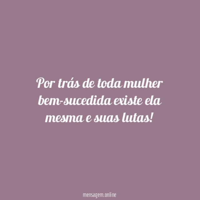 Por trás de toda mulher bem-sucedida existe ela