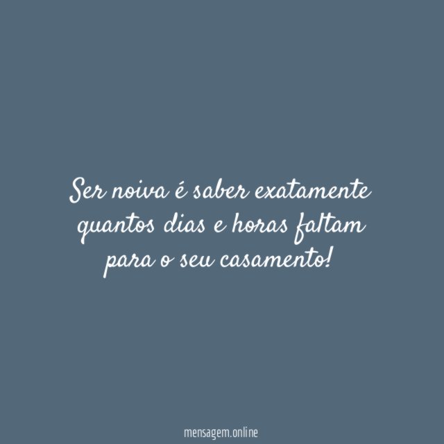 Ser noiva é saber exatamente quantos dias