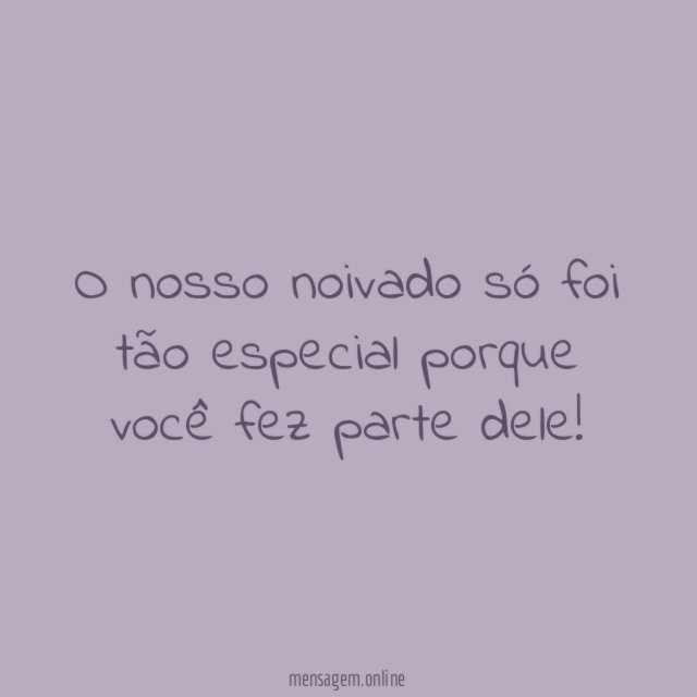 O nosso noivado só foi tão especial porque