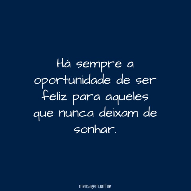 Há sempre a oportunidade de ser feliz para