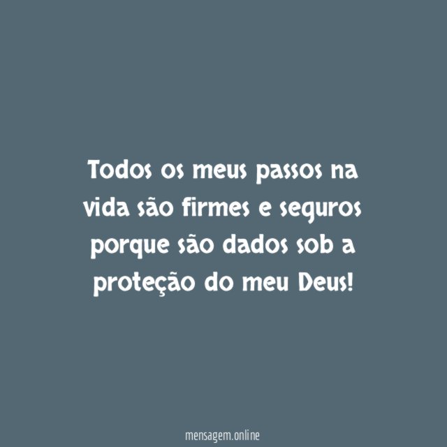 Todos os meus passos na vida são firmes