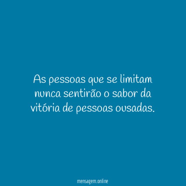 As pessoas que se limitam nunca sentirão