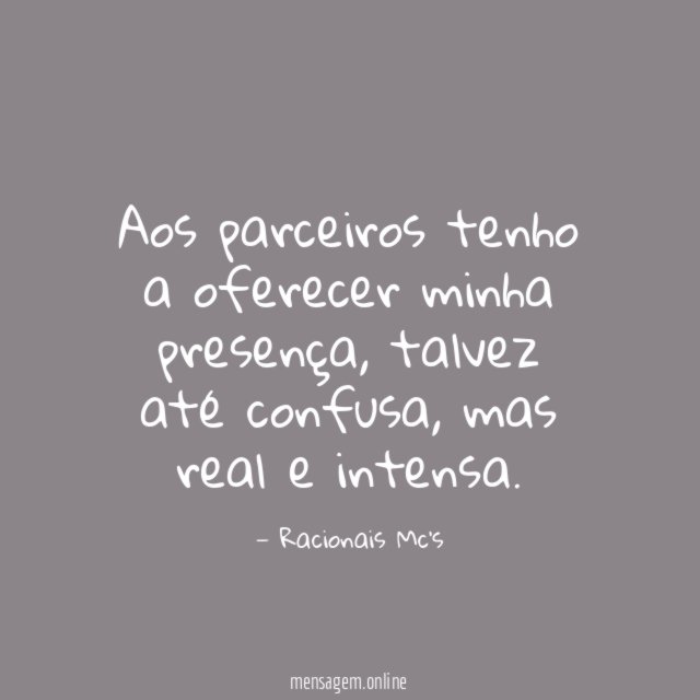 Aos parceiros tenho a oferecer minha presença