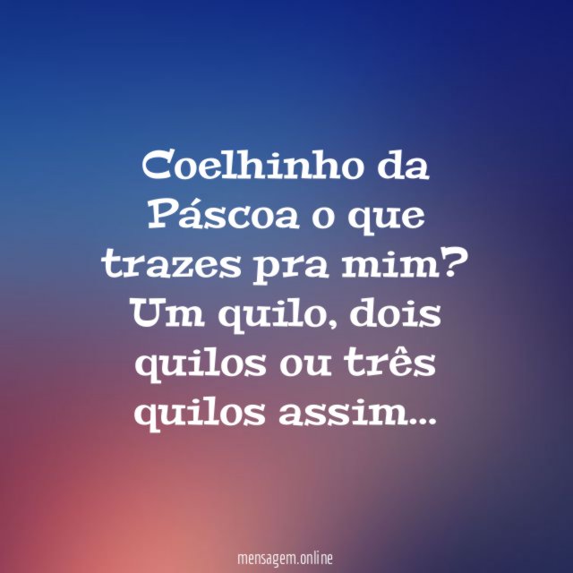 Coelhinho da Páscoa o que trazes pra mim