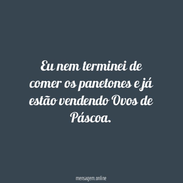 Eu nem terminei de comer os panetones