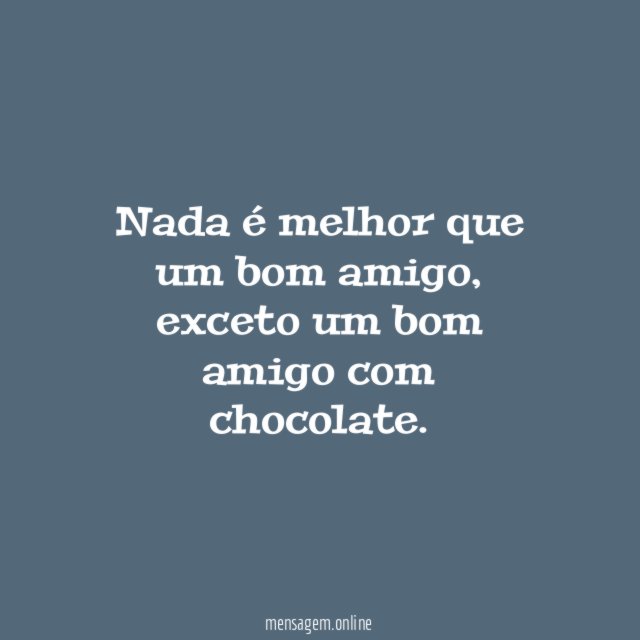 Nada é melhor que um bom amigo