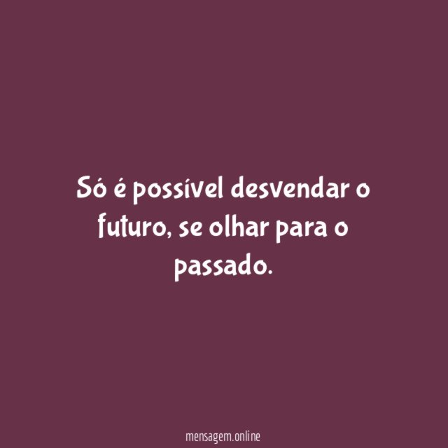 Só é possível desvendar o futuro