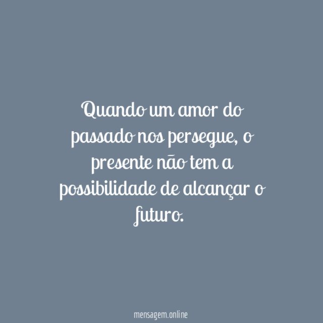 Quando um amor do passado nos persegue