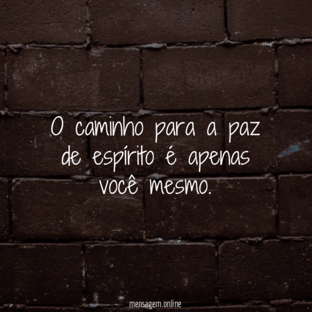 O caminho para a paz de espírito é apenas você mesmo