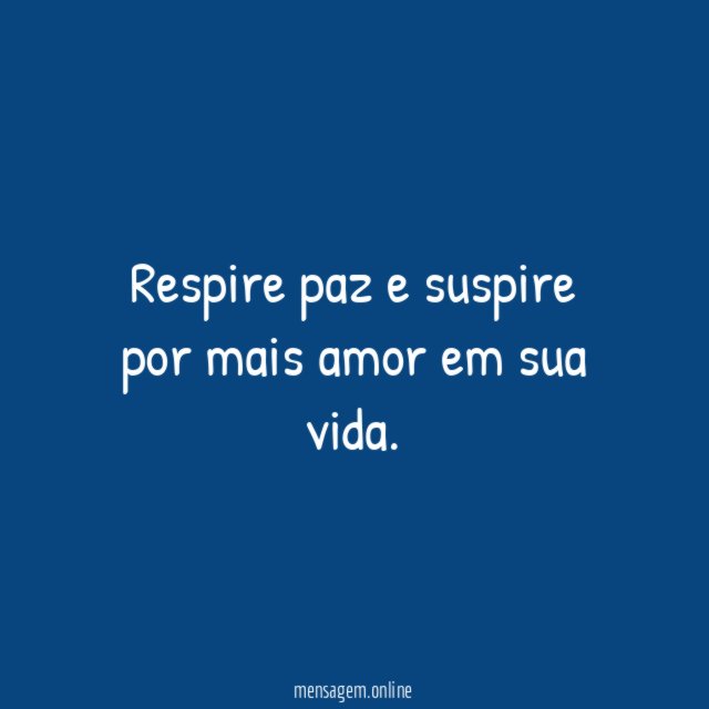 Respire paz e suspire por mais amor em sua vida