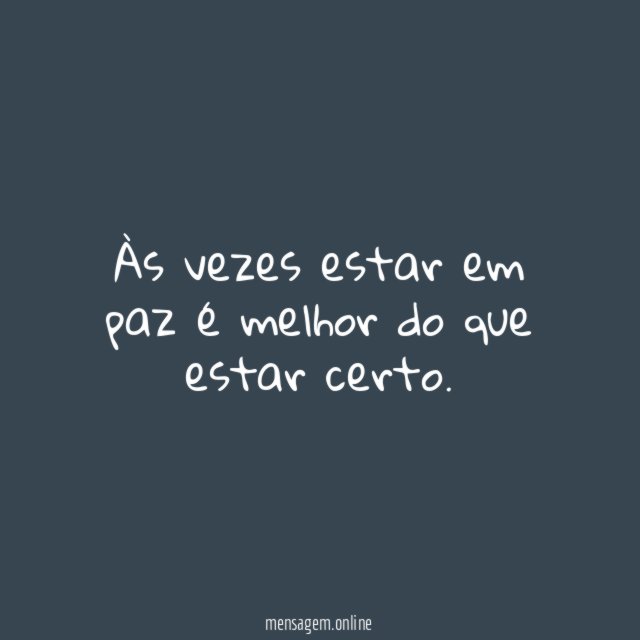 Às vezes estar em paz é melhor do que estar certo