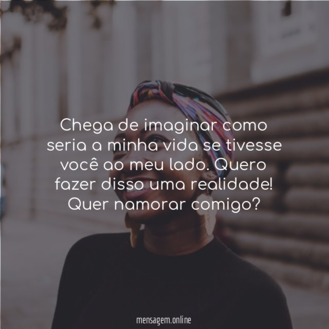 Chega de imaginar como seria a minha vida