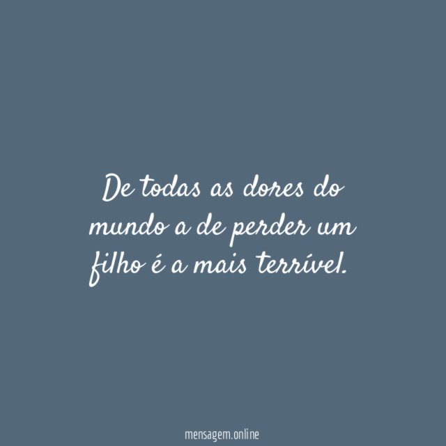 De todas as dores do mundo a de