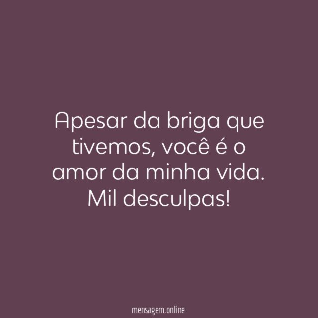 Apesar da briga que tivemos