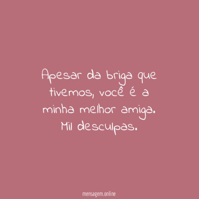 Apesar da briga que tivemos