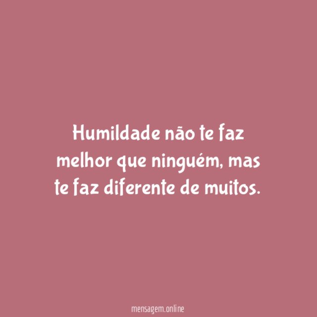 Humildade não te faz melhor que ninguém