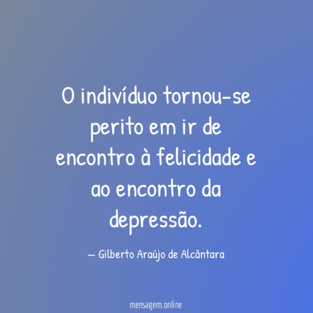 O indivíduo tornou-se perito em ir de encontro