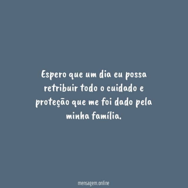 Espero que um dia eu possa retribuir todo