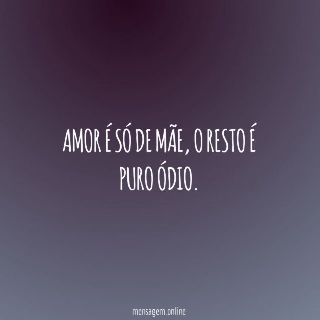Amor é só de mãe