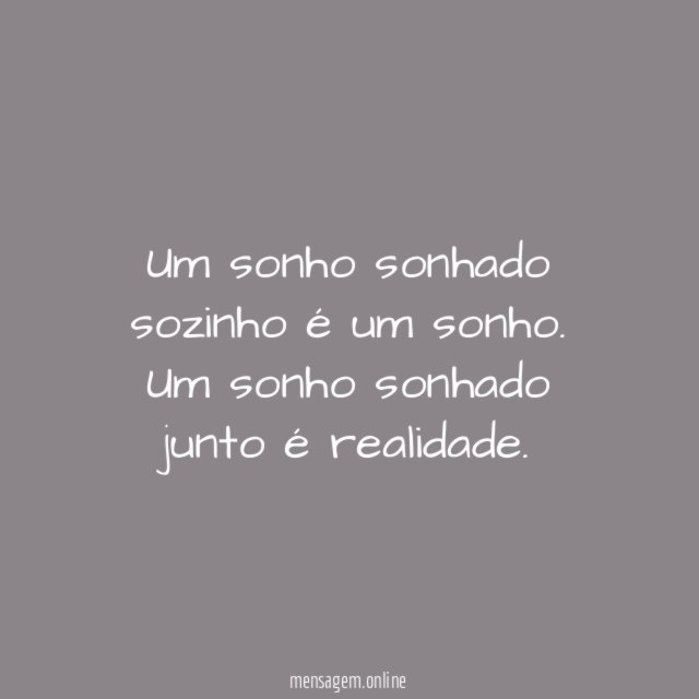 Um sonho sonhado sozinho é um sonho