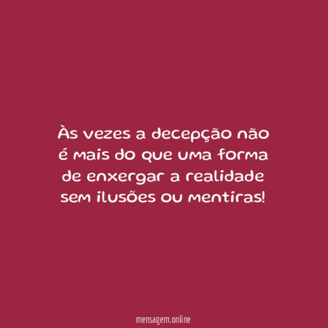 Às vezes a decepção não é mais do